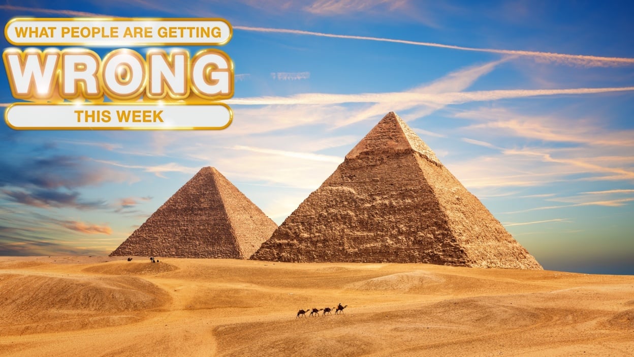 What People Are Getting Wrong This Week: The Great Pyramids